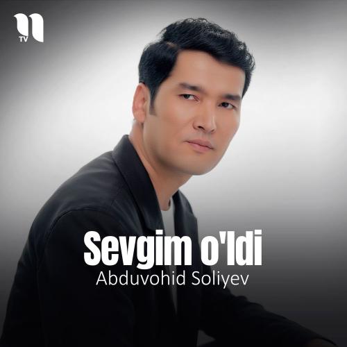 Abduvohid Soliyev - Sevgim O'ldi