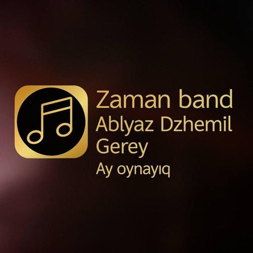 Ablyaz DzhemilGerey, Zaman Band - Ay, oynayıq