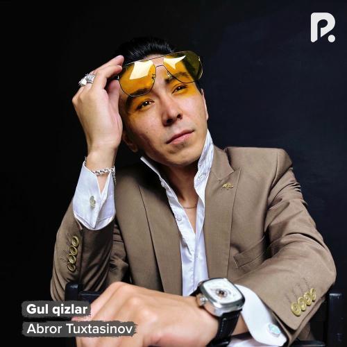 Abror Tuxtasinov - Gul Qizlar