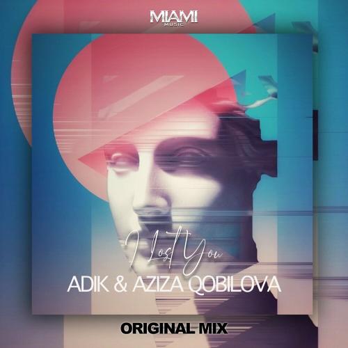 Adik & Aziza Qobilova - I Lost You
