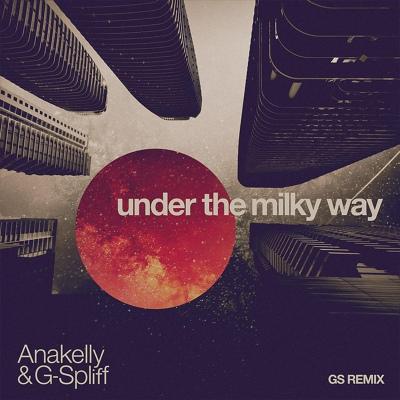 Anakelly, G-Spliff - Under the Milky Way (Gs Remix)