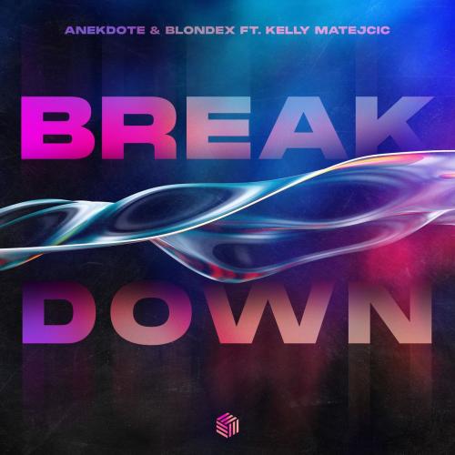 Anekdote & Blondex & Kelly Matejcic - Break Down