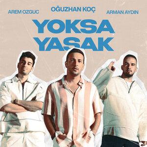 Arem Özgüç, Arman Aydin, Oğuzhan Koç - Yoksa Yasak
