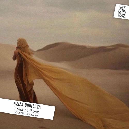 Aziza Qobilova - Desert Rose (Gulyamoff Remix)