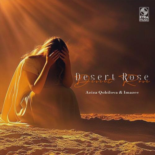 Aziza Qobilova & Imazee - Desert Rose