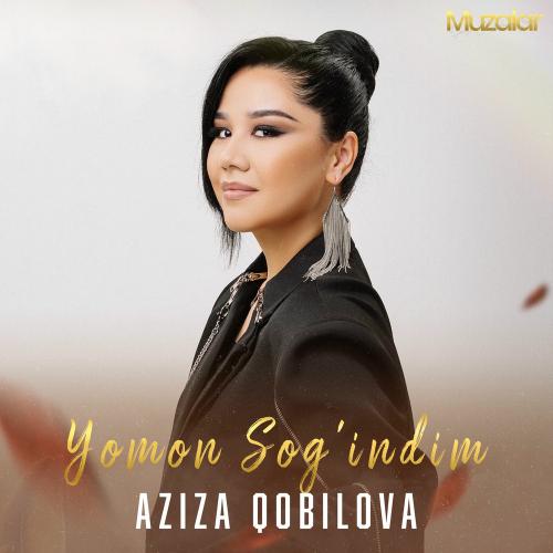 Aziza Qobilova - Yomon Sog'indim