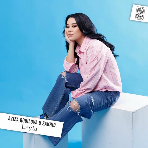 Aziza Qobilova & ZAKHID - Leyla