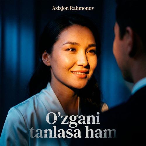 Azizjon Rahmonov - O'zgani Tanlasa Ham