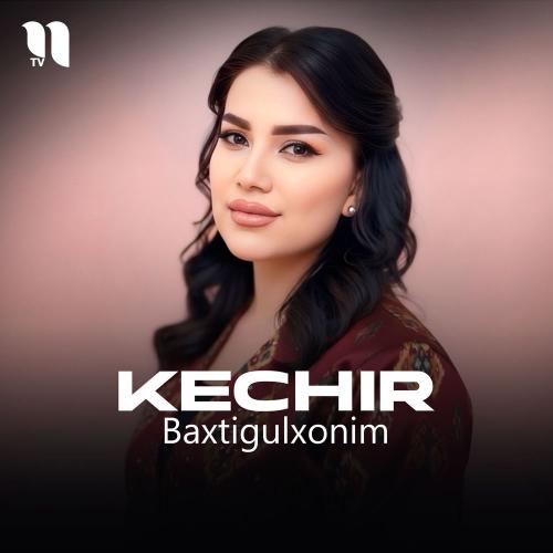 Baxtigulxonim - Kechir