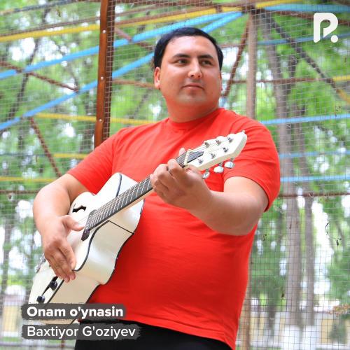 Baxtiyor G'oziyev - Onam O'ynasin