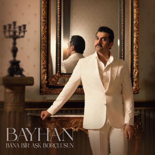 Bayhan - Bana Bir Aşk Borçlusun