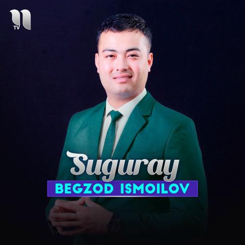 Begzod Ismoilov - Suguray