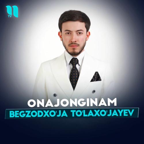 Begzodxo'ja To'laxo'jayev - Onajonginam