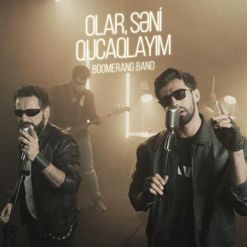 Boomerang Band - Olar, Səni Qucaqlayım