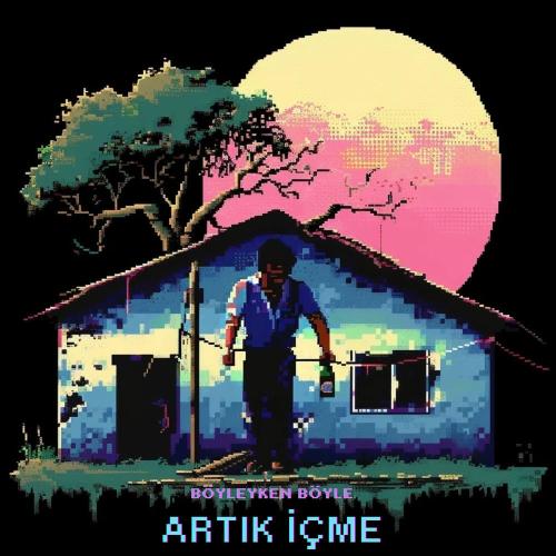 Böyleyken Böyle - Artık İçme