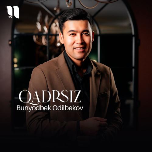 Bunyodbek Odilbekov - Qadrsiz