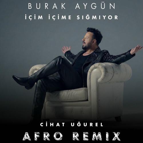 Burak Aygun - İçim İçime Sığmıyor (Cihat Uğurel Afro Remix)