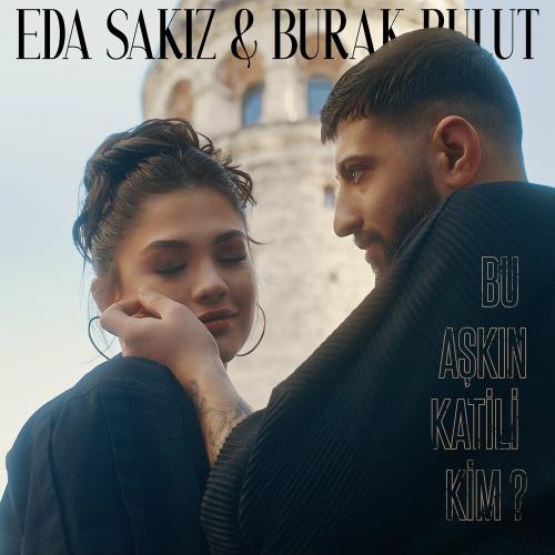 Burak Bulut & Eda Sakız - Bu Aşkın Katili Kim