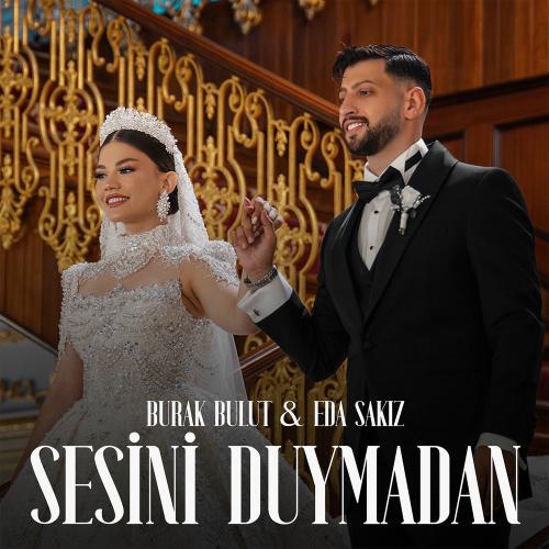 Burak Bulut & Eda Sakız - Sesini Duymadan