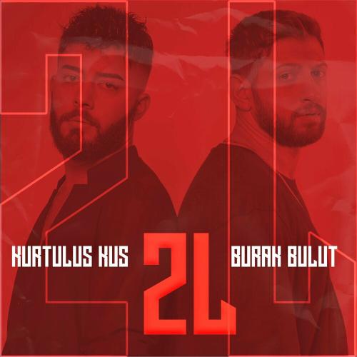 Burak Bulut & KURTULUŞ KUŞ - 2l