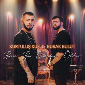 Burak Bulut, Kurtuluş Kuş - Beni Bu Geceden Öldür