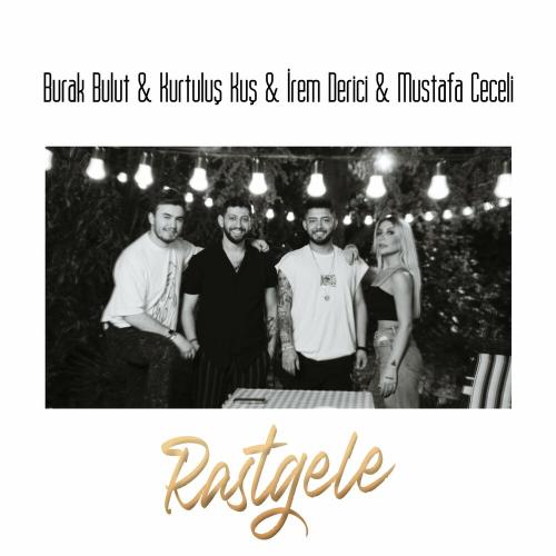 Burak Bulut, Kurtuluş KUŞ & Mustafa Ceceli feat. İrem Derici - Rastgele