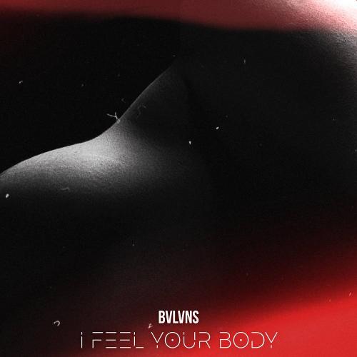 BVLVNS - I Feel Your Body