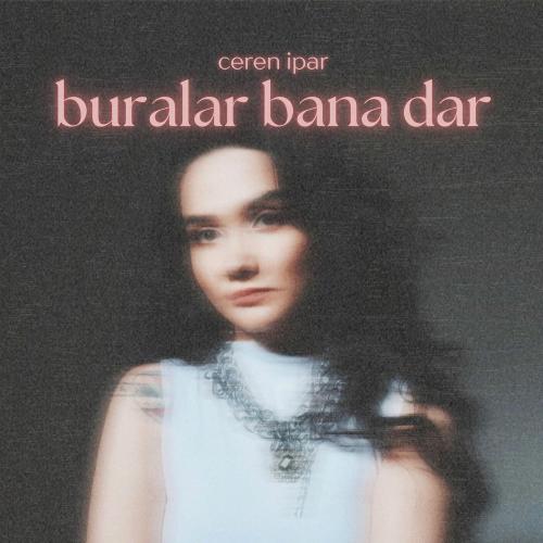 Ceren İpar - Buralar Bana Dar