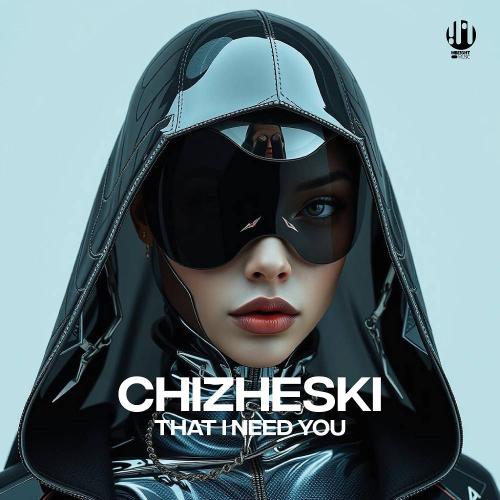 CHIZHESKI - That I Need You