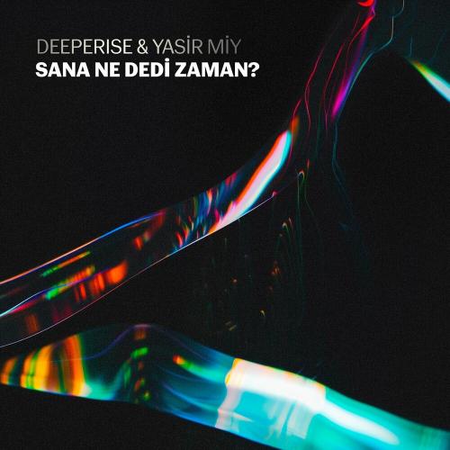Deeperise feat. Yasir Miy - Sana Ne Dedi Zaman