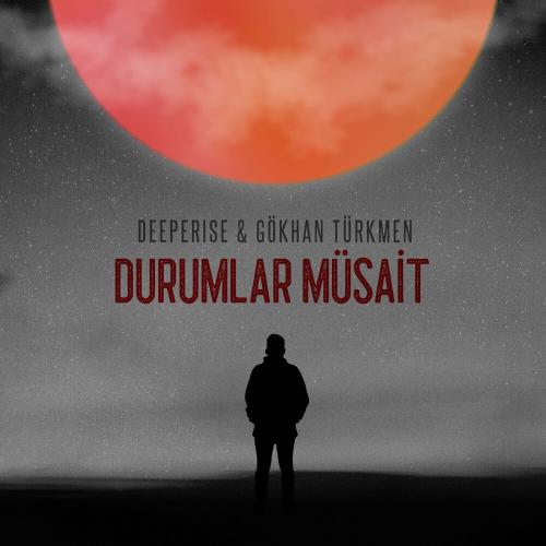Deeperise & Gökhan Türkmen - Durumlar Müsait