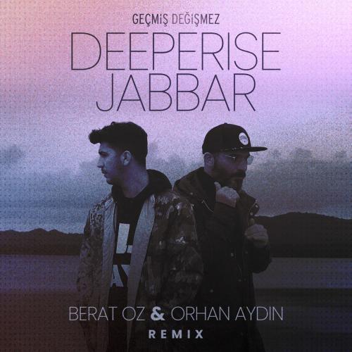 Deeperise, Jabbar & Berat Oz - Geçmiş Değişmez (feat. Orhan Aydin) [Berat Oz & Orhan Aydin Remix]