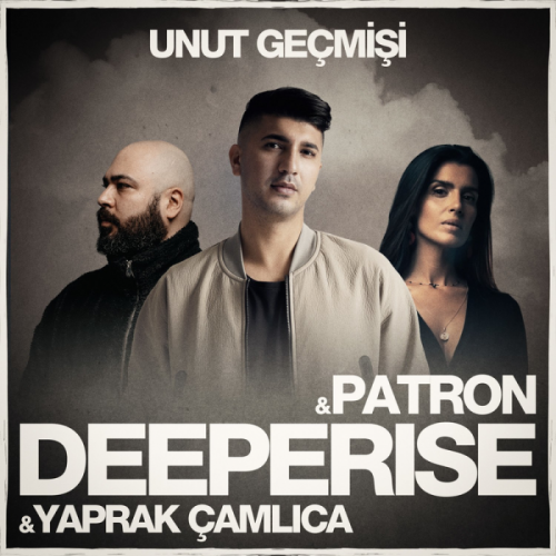 Deeperise & Patron & Yaprak Çamlıca - Unut Geçmişi