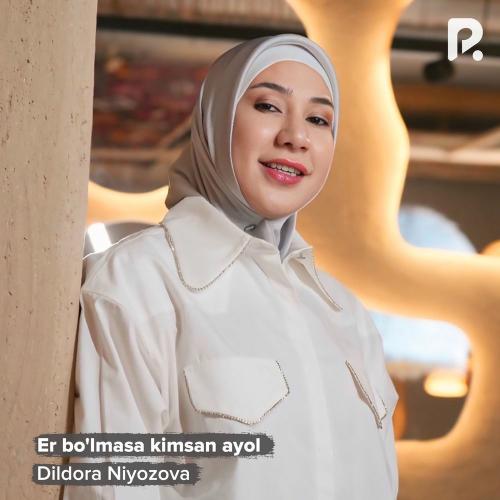 Dildora Niyozova - Er Bo'lmasa Kimsan Ayol