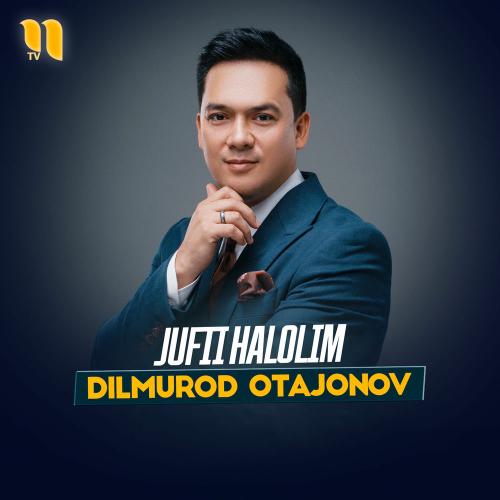 Dilmurod Otajonov - Jufti Halolim