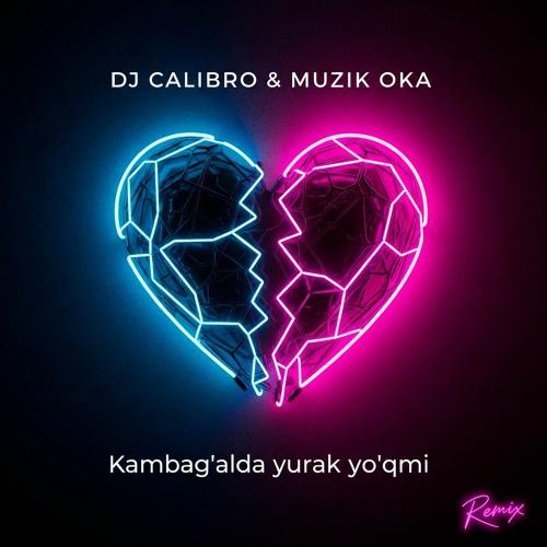 DJ Calibro & Muzik Oka - Kambag'alda Yurak Yo'qmi (Remix)