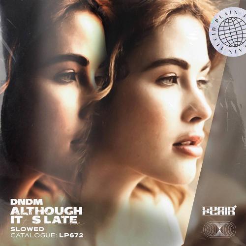 DNDM - Although It's Late (Slowed)