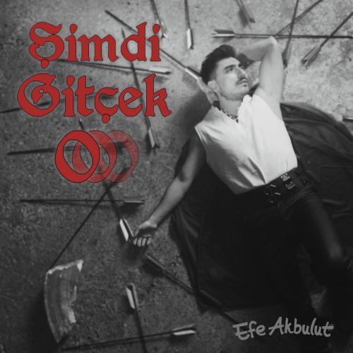 Efe Akbulut - Şimdi Gitçek O