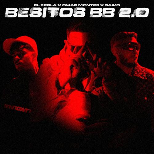 El Perla feat. Omar Montes & Saiko - Besitos BB 2.0