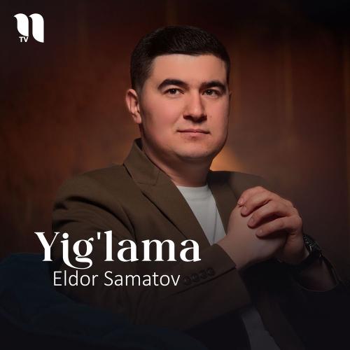 Eldor Samatov - Yig'lama