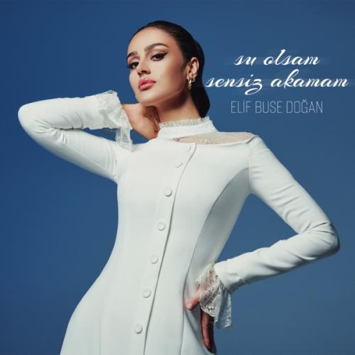 Elif Buse Doğan - Su Olsam Sensiz Akamam