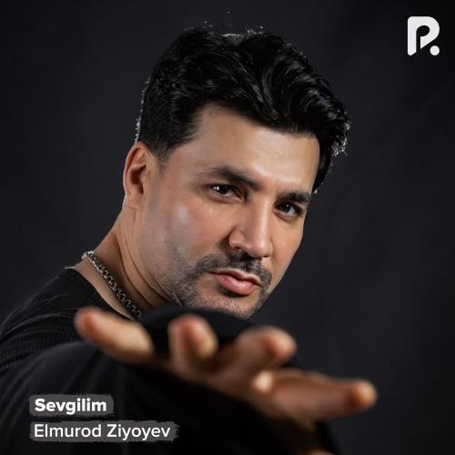 Elmurod Ziyoyev - Sevgilim