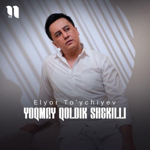 Elyor To'ychiyev - Yoqmay Qoldik Shekilli