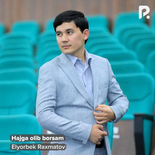 Elyorbek Raxmatov - Hajga Olib Borsam