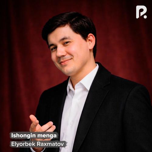 Elyorbek Raxmatov - Ishongin Menga