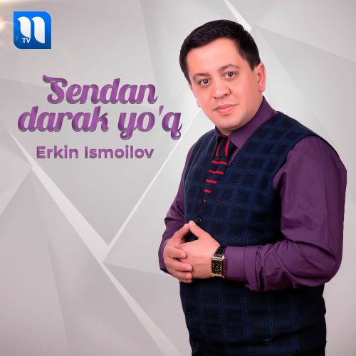 Erkin Ismoilov - Sendan Darak Yo'q