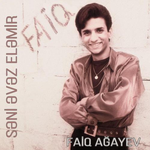 Faiq Ağayev - Səni Əvəz Eləmir
