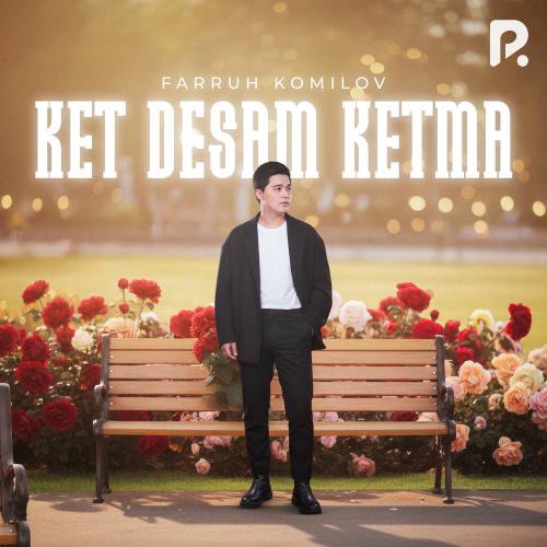 Farruh Komilov - Ket Desam Ketma