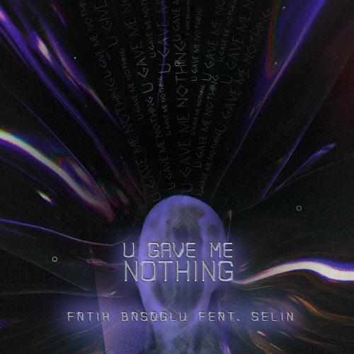 Fatih Basoglu & Selin - U Gave Me Nothing
