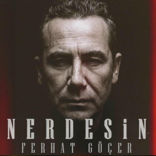 Ferhat Göçer - Nerdesin